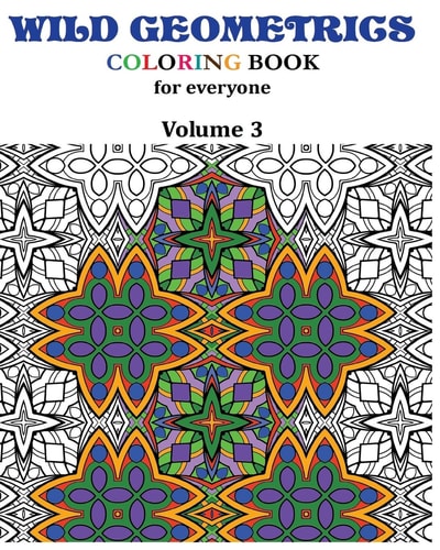 Wild Geometrics Coloring Book for Everyone Wild Geometrics Vol.3
