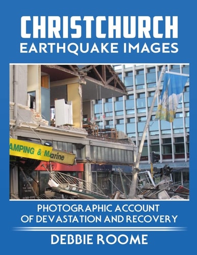 Christchurch Earthquake Images A Photographic Account of Devastation and Recovery