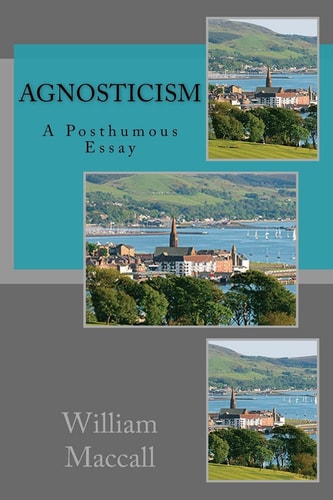 Agnosticism A Posthumous Essay