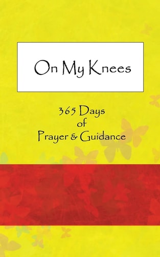 On My Knees 365 Days of Prayer and Guidance