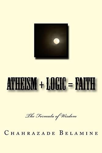 Atheism + Logic = Faith The Wisdom Formula