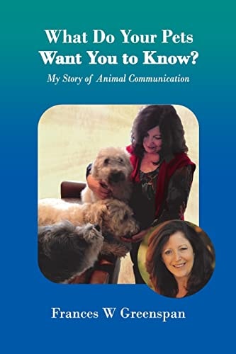 What Do Your Pets Want You to Know? My Story of Animal Communication