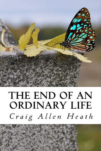 The End of an Ordinary Life A Memoir in Verse
