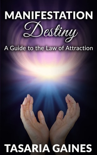 Manifestation Destiny A Guide to the Law of Attraction