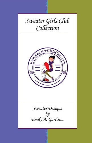 Sweater Girls Club Collection Sweater Designs by Emily A. Garrison