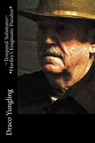 ~Temporal Substrates~ *Hartley's Enigmatic Paradox*