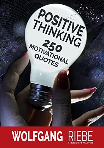 Positive Thinking 250 Motivational Quotes
