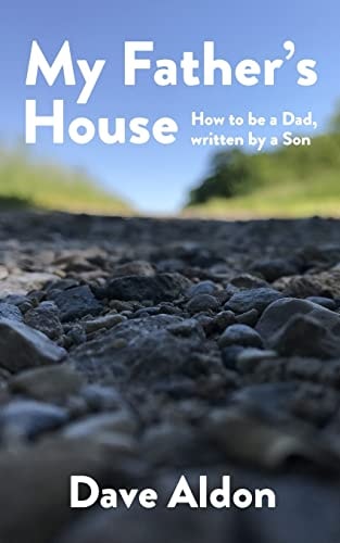 My Father's House How to Be a Dad, Written By a Son