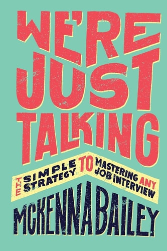 We're Just Talking The Simple Strategy to Mastering Any Job Interview