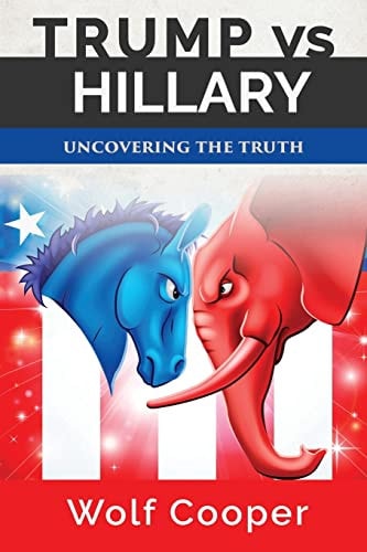 Trump Vs. Hillary Uncovering the Truth