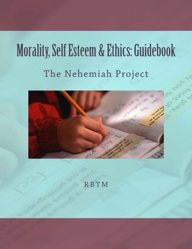 Morality, Self Esteem and Ethics: Guidebook The Nehemiah Project