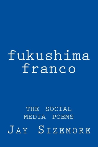 Fukushima Franco The Social Media Poems