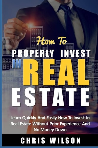 How To Invest In Real Estate Learn Quickly and Easily how to Invest in Real Estate Without Prior Experience and No Money Down