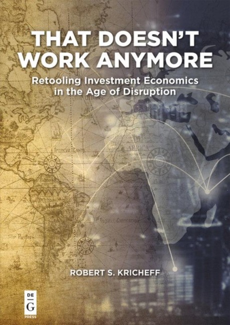 That Doesnt Work Anymore: Retooling Investment Economics in the Age of Disruption