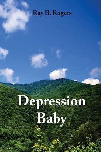 Depression Baby True Stories from the Great Depression in Appalachia... and Other Things