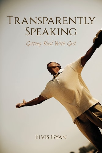 Transparently Speaking Getting Real With God