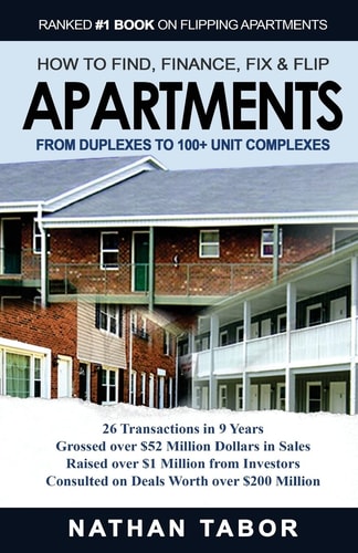 How to Find, Finance, Fix and Flips Apartments From Duplexes to 100+ Unit Complexes