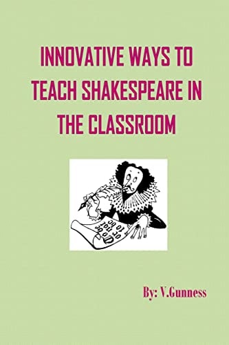 Innovative Ways to Teach Shakespeare in the Classroom Teaching Shakespeare Can Be Fun