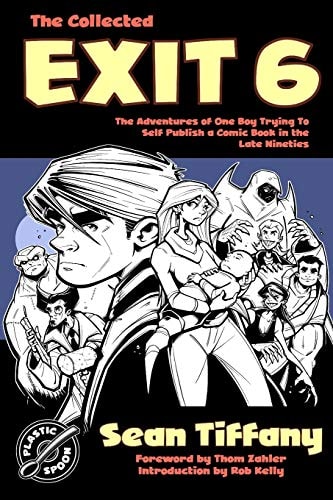 The Collected Exit 6 The Adventures of One Boy Trying to Self Publish a Comic Book in the Late Nineties