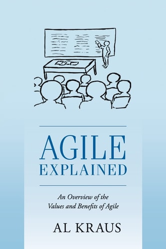 Agile Explained An Overview of the Values and Benefits of Agile