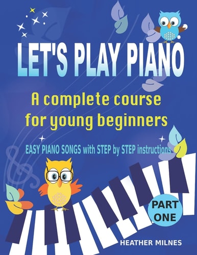 Let's Play Piano A Complete Course for Young Beginners