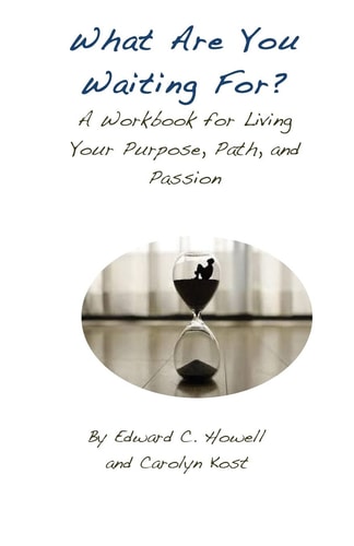 What Are You Waiting For? A Workbook for Living Your Purpose, Path, and Passion