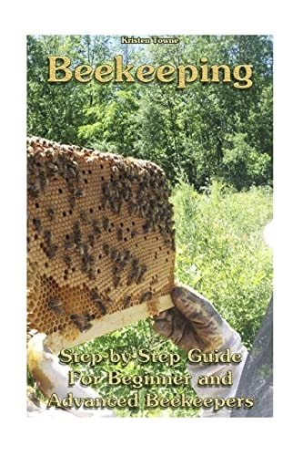 Beekeeping Step-by-Step Guide For Beginner and Advanced Beekeepers: (Natural Beekeeping, Beekeeping Equipment, Beekeeping For Dummies)