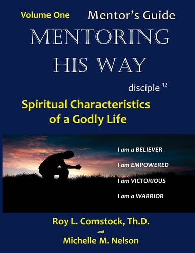 Mentoring His Way - Mentor's Guide Volume 1 Spiritual Characteristics of a Godly Life
