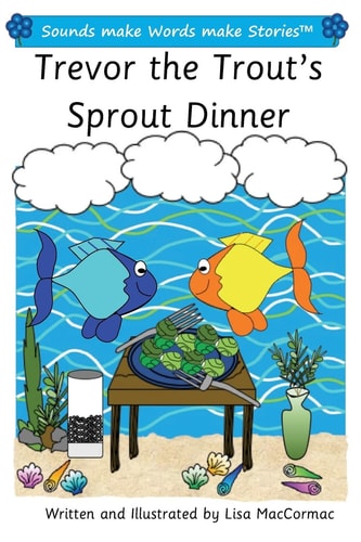 Trevor the Trout's Sprout Dinner Sounds Make Words Make Stories, Plus Level, Series 1, Book 13