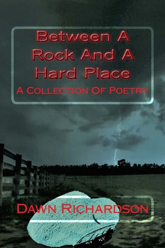 Between A Rock And A Hard Place A Collection Of Poetry
