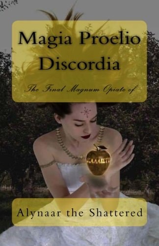 Magia Proelio Discordia The Final Magnum Opiate of Alynaar the Shattered