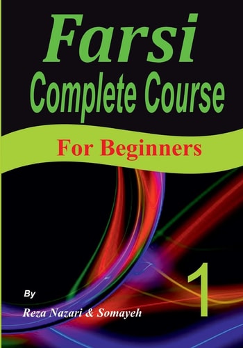 Farsi Complete Course A Step-By-Step Guide and a New Easy-to-Learn Format (for Beginners)