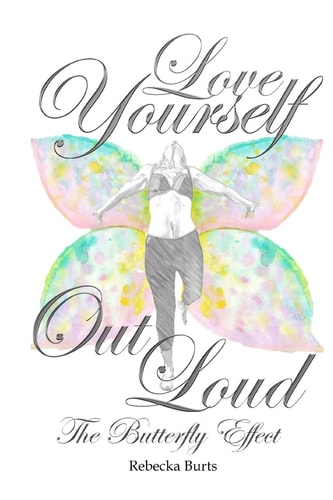 Love Yourself Out Loud The Butterfly Effect