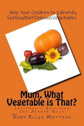Mum, What Vegetable Is That? A Question and Answer Book to Help Children Identify Vegies