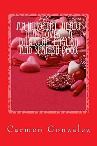 An Innocent Heart That Loves... a Bilingual English and Spanish Book A Love Story, Positive Affirmations, Angel Prayers and Much More...