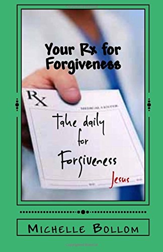 Your Rx for Forgiveness Start Releasing Instead of Rehearsing Your Hurts