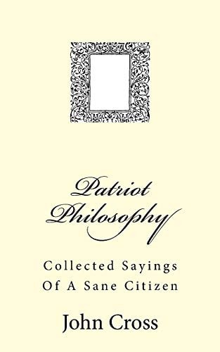 Patriot Philosophy Collected Sayings Of A Sane Citizen