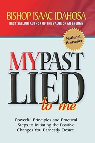 My Past Lied To Me Powerful Principles and Practical Steps to Initiating the Positive Changes You Earnestly Desire