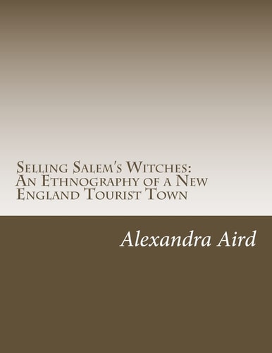 Selling Salem's Witches An Ethnography of a New England Tourist Town