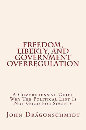 Freedom, Liberty, and Government Overregulation A Comprehensive Guide Why The Political Left Is Not Good For Society