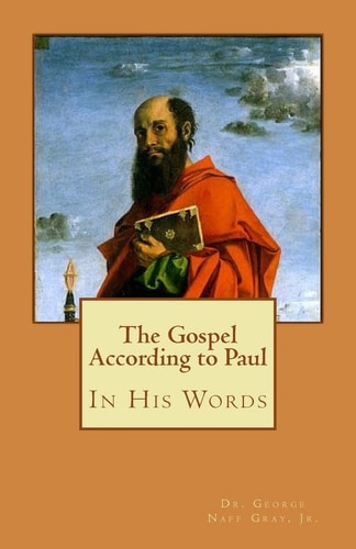 The Gospel According to Paul In His Words