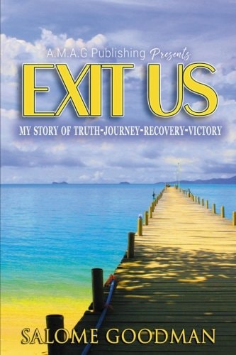 Exit Us My Story of Truth-Journey-Recovery-Victory!