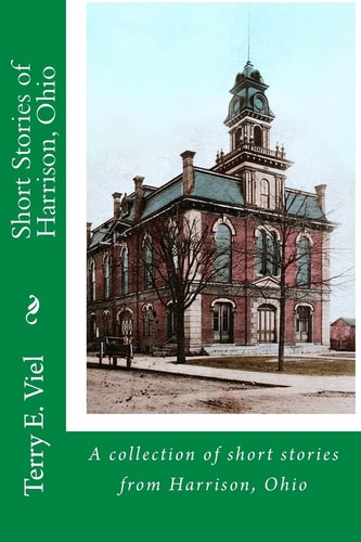 Short Stories of Harrison, Ohio Remembering Times Gone by in Harrison, Ohio