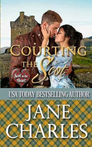 Courting the Scot (Scot to the Heart #1 ~ Grant and MacGregor Novel)