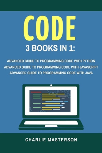 Code 3 Books in 1: Advanced Guide to Programming Code with Python + JavaScript + Java
