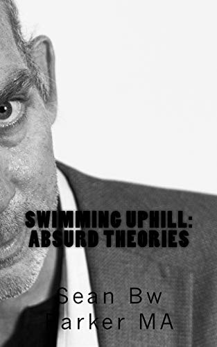 Swimming Uphill Absurd Theories