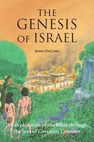 The Genesis of Israel An Exploration of the Bible Through the Lens of Covenant Creation