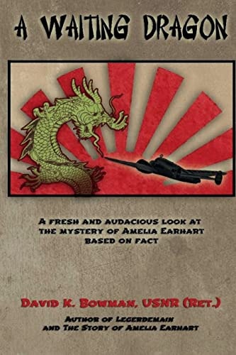 A Waiting Dragon A Fresh and Audacius Look at the Mystery of Amelia Earhart