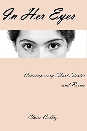 In Her Eyes A Collection of Short Stories and Poems