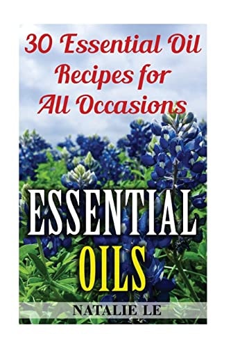 Essential Oils 30 Essential Oil Recipes for All Occasions